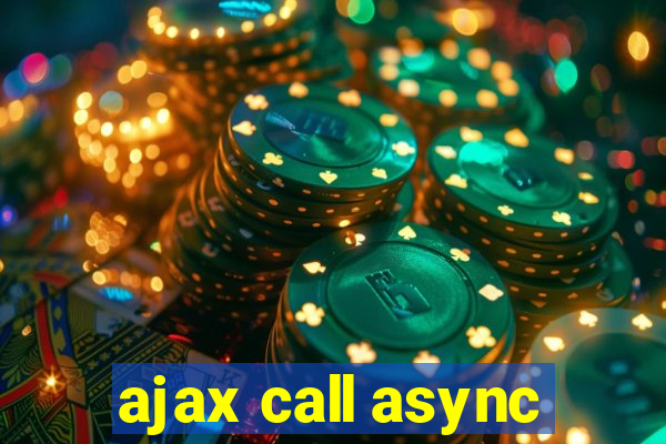 ajax call async